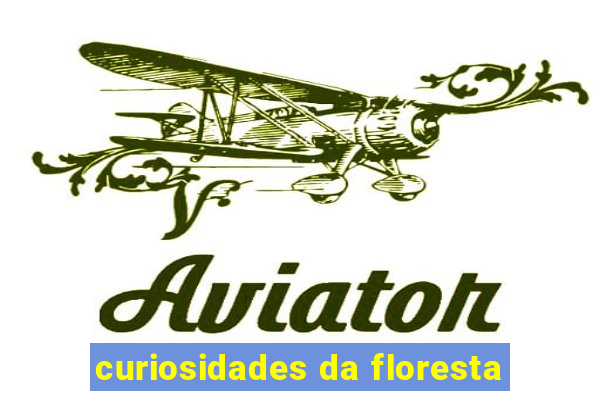 curiosidades da floresta